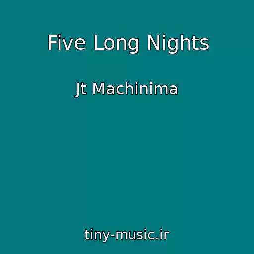 کاور آهنگ Five Long Nights از Jt Machinima