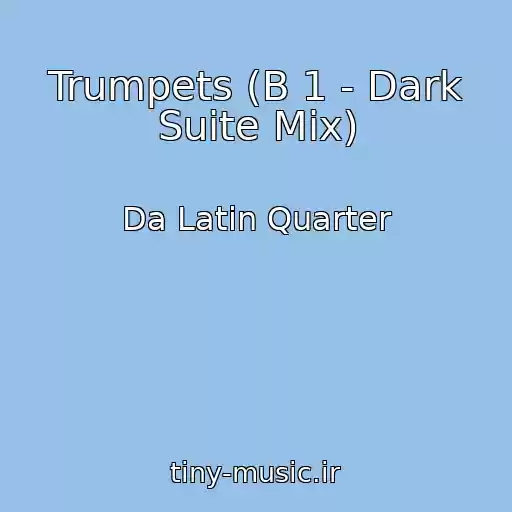 کاور آهنگ Trumpets (B 1 - Dark Suite Mix) از Da Latin Quarter