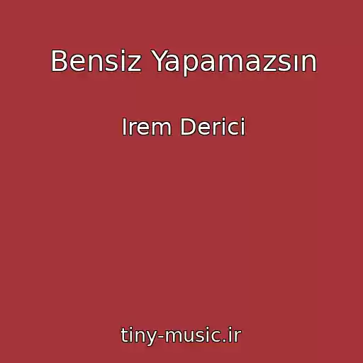 کاور آهنگ Bensiz Yapamazsın از Irem Derici