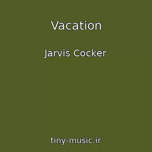 کاور آهنگ Vacation از Jarvis Cocker
