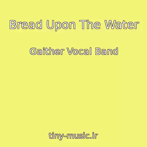 کاور آهنگ Bread Upon The Water از Gaither Vocal Band