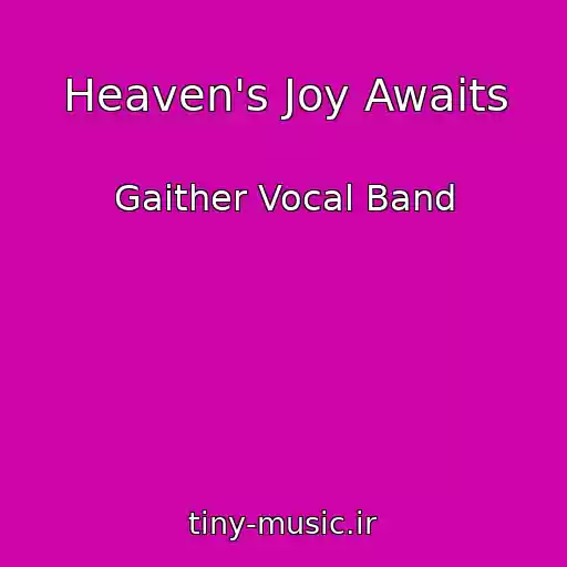 کاور آهنگ Heaven's Joy Awaits از Gaither Vocal Band