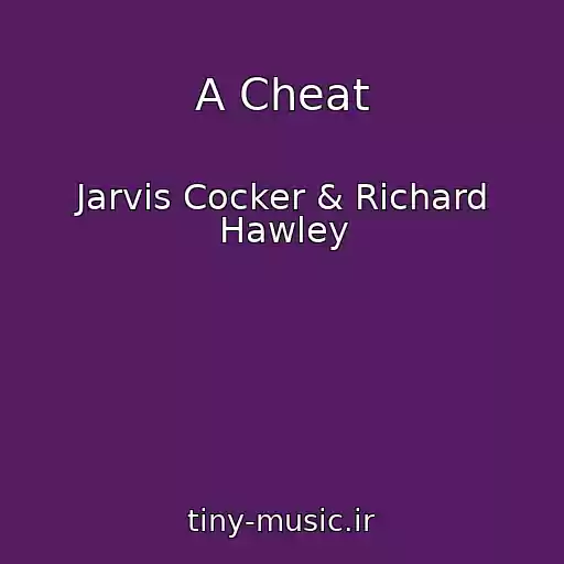 کاور آهنگ A Cheat از Jarvis Cocker & Richard Hawley