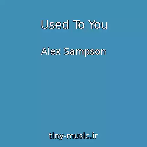 کاور آهنگ Used To You از Alex Sampson