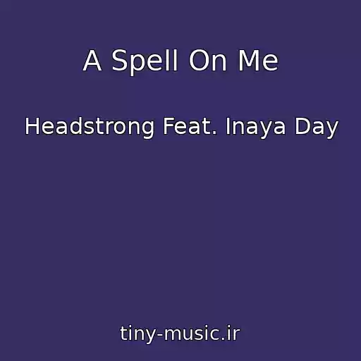 کاور آهنگ A Spell On Me از Headstrong Feat. Inaya Day