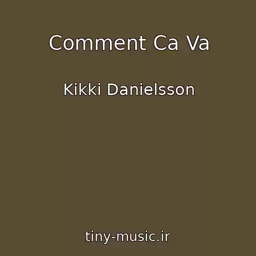 کاور آهنگ Comment Ca Va از Kikki Danielsson