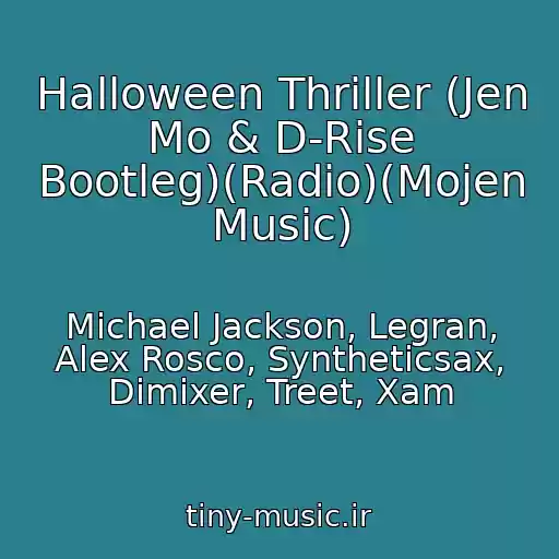 کاور آهنگ Halloween Thriller (Jen Mo & D-Rise Bootleg)(Radio)(Mojen Music) از Michael Jackson, Legran, Alex Rosco, Syntheticsax, Dimixer, Treet, Xam