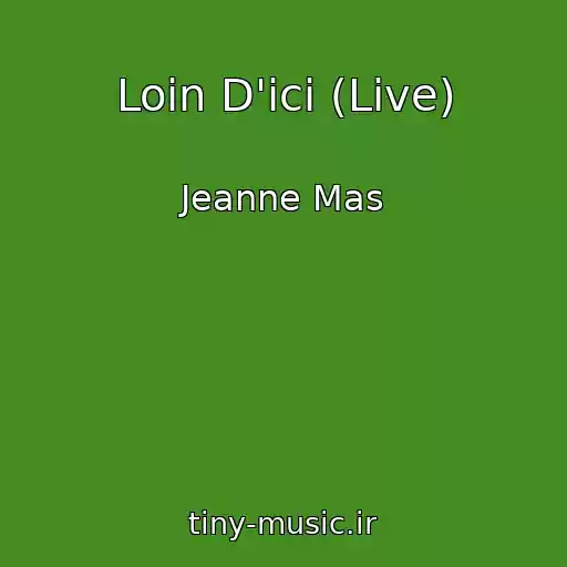کاور آهنگ Loin D'ici (Live) از Jeanne Mas
