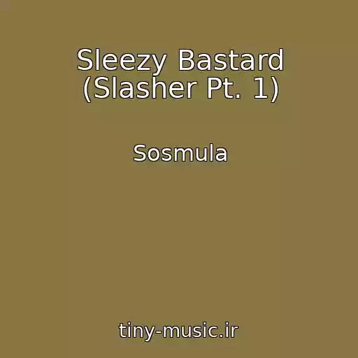 کاور آهنگ Sleezy Bastard (Slasher Pt. 1) از Sosmula