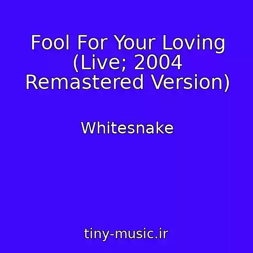 کاور آهنگ Fool For Your Loving (Live; 2004 Remastered Version) از Whitesnake