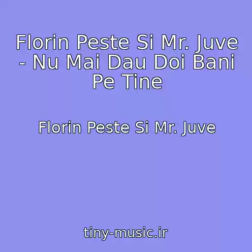 کاور آهنگ Florin Peste Si Mr. Juve - Nu Mai Dau Doi Bani Pe Tine از Florin Peste Si Mr. Juve