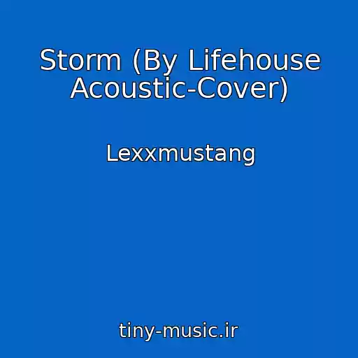کاور آهنگ Storm (By Lifehouse Acoustic-Cover) از Lexxmustang