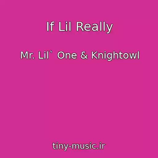 کاور آهنگ If Lil Really از Mr. Lil` One & Knightowl
