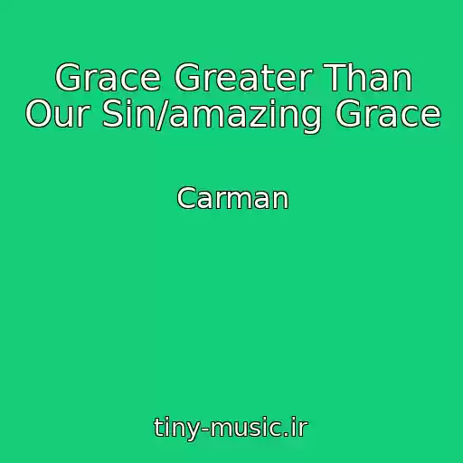 کاور آهنگ Grace Greater Than Our Sin/amazing Grace از Carman