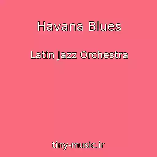 کاور آهنگ Havana Blues از Latin Jazz Orchestra