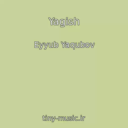 کاور آهنگ Yagish از Eyyub Yaqubov