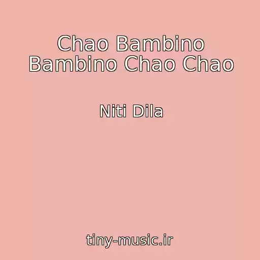 کاور آهنگ Chao Bambino Bambino Chao Chao از Niti Dila