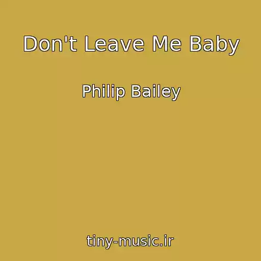 کاور آهنگ Don't Leave Me Baby از Philip Bailey