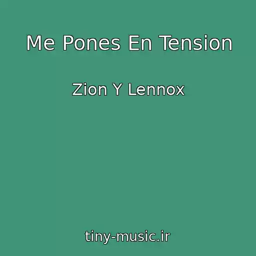 کاور آهنگ Me Pones En Tension از Zion Y Lennox