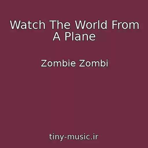 کاور آهنگ Watch The World From A Plane از Zombie Zombi