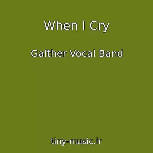 کاور آهنگ When I Cry از Gaither Vocal Band