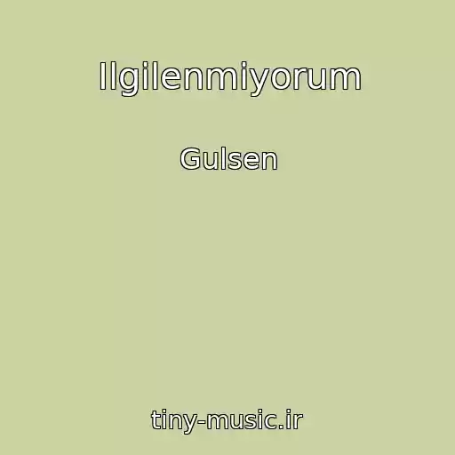 کاور آهنگ Ilgilenmiyorum از Gulsen
