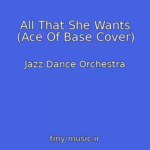 کاور آهنگ All That She Wants (Ace Of Base Cover) از Jazz Dance Orchestra