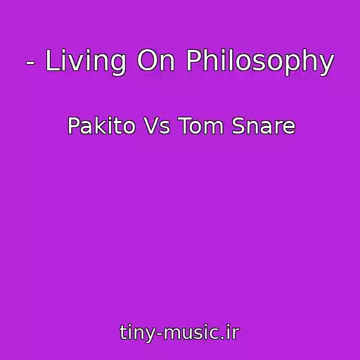 کاور آهنگ - Living On Philosophy از Pakito Vs Tom Snare