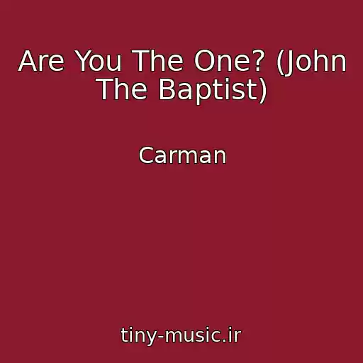 کاور آهنگ Are You The One? (John The Baptist) از Carman