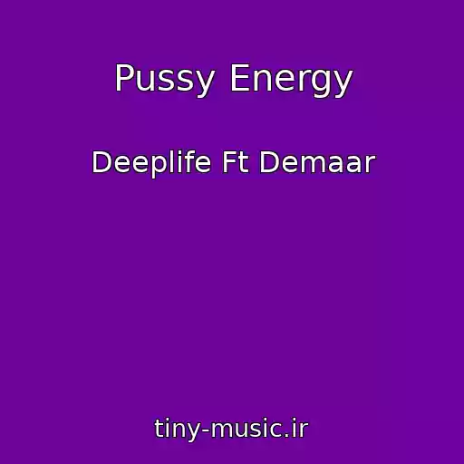 کاور آهنگ Pussy Energy از Deeplife Ft Demaar