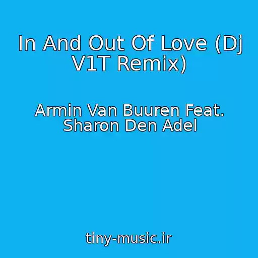 کاور آهنگ In And Out Of Love (Dj V1T Remix) از Armin Van Buuren Feat. Sharon Den Adel
