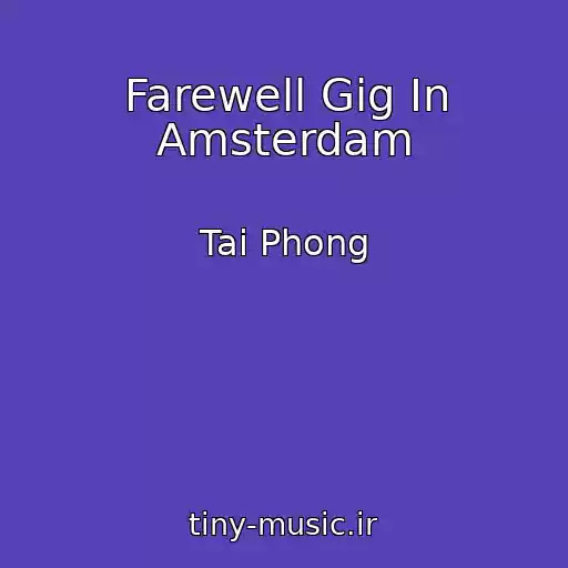 کاور آهنگ Farewell Gig In Amsterdam از Tai Phong