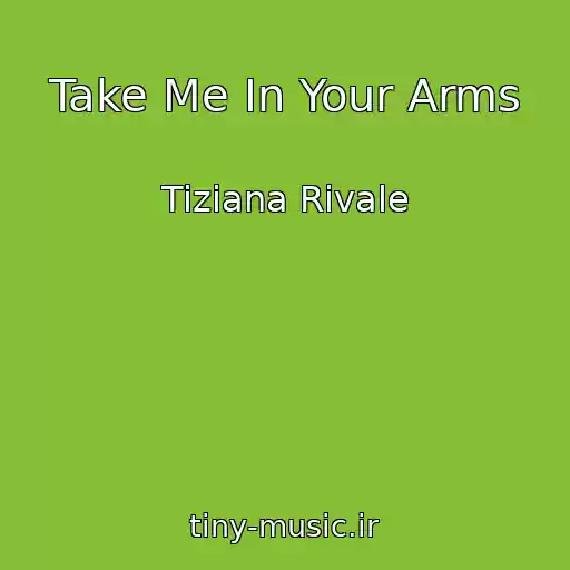 کاور آهنگ Take Me In Your Arms از Tiziana Rivale