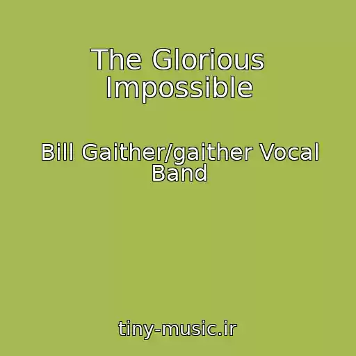 کاور آهنگ The Glorious Impossible از Bill Gaither/gaither Vocal Band