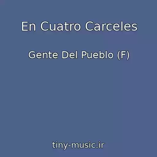 کاور آهنگ En Cuatro Carceles از Gente Del Pueblo (F)
