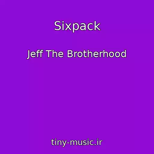 کاور آهنگ Sixpack از Jeff The Brotherhood