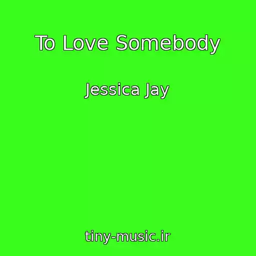 کاور آهنگ To Love Somebody از Jessica Jay