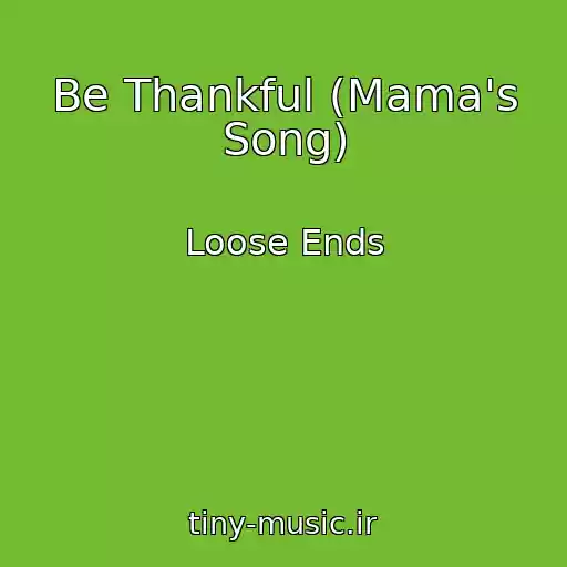 کاور آهنگ Be Thankful (Mama's Song) از Loose Ends