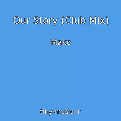 کاور آهنگ Our Story (Club Mix) از Mako