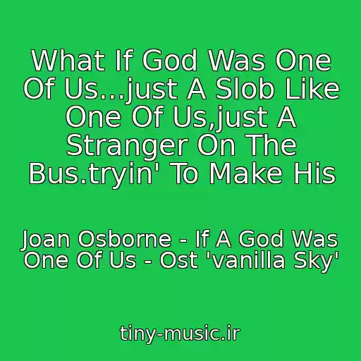 کاور آهنگ What If God Was One Of Us...just A Slob Like One Of Us,just A Stranger On The Bus.tryin' To Make His از Joan Osborne - If A God Was One Of Us - Ost 'vanilla Sky'