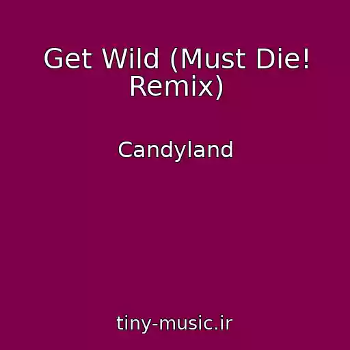 کاور آهنگ Get Wild (Must Die! Remix) از Candyland