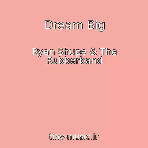 کاور آهنگ Dream Big از Ryan Shupe & The Rubberband