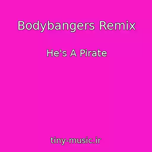 کاور آهنگ Bodybangers Remix از He's A Pirate