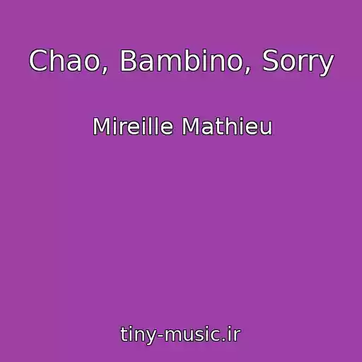 کاور آهنگ Chao, Bambino, Sorry از Mireille Mathieu