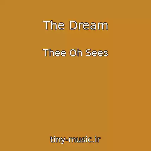 کاور آهنگ The Dream از Thee Oh Sees