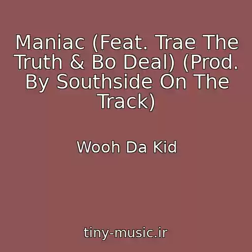 کاور آهنگ Maniac (Feat. Trae The Truth & Bo Deal) (Prod. By Southside On The Track) از Wooh Da Kid