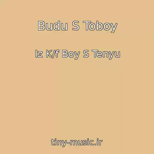 کاور آهنگ Budu S Toboy از Iz K/f Boy S Tenyu