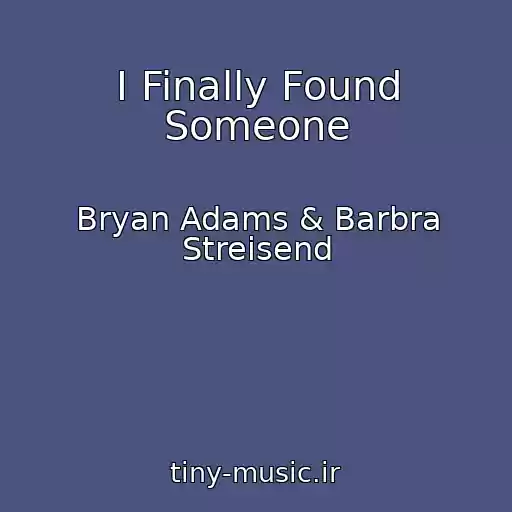 کاور آهنگ I Finally Found Someone از Bryan Adams & Barbra Streisend