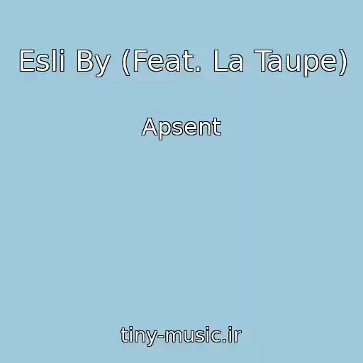 کاور آهنگ Esli By (Feat. La Taupe) از Apsent