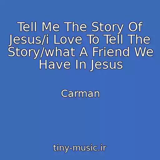 کاور آهنگ Tell Me The Story Of Jesus/i Love To Tell The Story/what A Friend We Have In Jesus از Carman